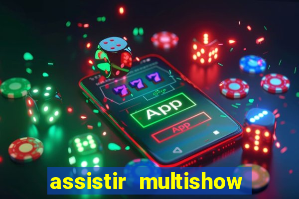 assistir multishow ao vivo online